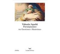 Parmigianino tra classicismo e manierismo. Ediz. illustrata
