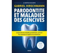 Parodontite et maladies des gencives: Comprendre, prévenir et traiter les maladies parodontales