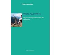 Parola alle piante. Saggio di fitotoponomastica di una valle alpina