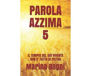 PAROLA AZZIMA 5: IL TEMPIO DEL DIO VIVENTE NON E’ FATTO DI PIETRA