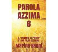PAROLA AZZIMA 6: IL “PRIMATO DI PIETRO” E’ UNA FALSA DOTTRINA