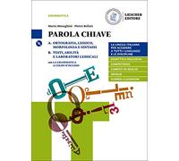 Parola chiave. La lingua italiana per accedere a tutti i linguaggi e le discipline. Per le Scuole superiori. Con e-book. Con espansione online. Con ... lessico, morfologia e sinta... (Vol. A-B)