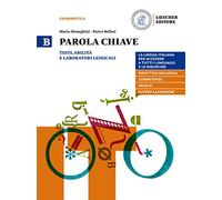 Parola chiave. La lingua italiana per accedere a tutti i linguaggi e le discipline. Per le Scuole superiori. Con e-book. Con espansione online. Testi, abilità e laboratori lessicali (Vol. B)