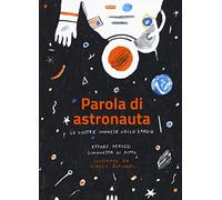 Parola di astronauta. Le nostre imprese nello spazio