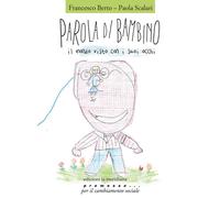 Parola di bambino. Il mondo visto con i suoi occhi - Berto Francesco, Scal...