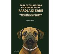 PAROLA DI CANE - I SEGRETI DELLA STRAORDINARIA RELAZIONE UMANO-CANINA - DE