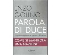 Parola di duce. Come si manipola una nazione