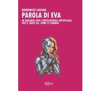 Parola di Eva. In dialogo con l’intelligenza artificiale: cos’è, dove va, come ci cambia