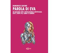 Parola di Eva. In dialogo con l’intelligenza artificiale: cos’è, dove va, come ci cambia