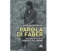Parola di Faber. Discorsi in tour di Fabrizio De André - Monferdini Laura