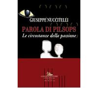 Parola di Pilsops. Le circostanze della passione - Nuccitelli Giuseppe