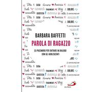 Libri Barbara Baffetti - Parola Di Ragazzo. 15 Password Per Entrare In Dialogo C
