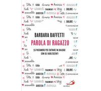 Parola di ragazzo. 15 password per entrare in dialogo con gli adolescenti