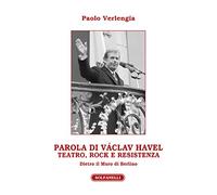 Parola di Václav Havel. Teatro, rock e resistenza dietro il Muro di Berlino