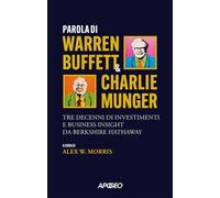 PAROLA DI WARREN BUFFETT & CHARLIE MUNGER. TRE DECENNI DI INVESTIMENTI E BUSINES