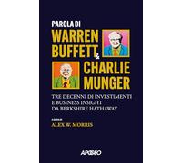 Parola di Warren Buffett & Charlie Munger. Tre decenni di investimenti e business insight da Berkshire Hathaway