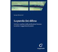 Parola (in) difesa. Scrivere e parlare nella professione forense: tecniche...