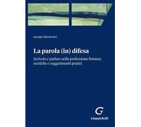 Parola (in) difesa. Scrivere e parlare nella professione forense: tecniche e suggerimenti pratici