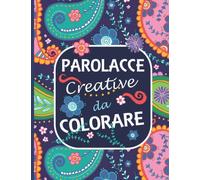 Parolacce Creative da Colorare: 50 disegni divertenti da colorare con parolacce, frasi, e modi di dire irriverenti. Idea regalo scherzosa per ogni occasione. Colora via l’ansia, lo stress e la noia!