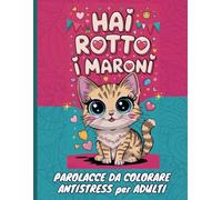 PAROLACCE DA COLORARE ANTISTRESS: sfoga rabbia e stress dedicando esclamazioni e insulti a persone e situazioni che ti urtano, e sorridi con gli animaletti teneri ma fetenti