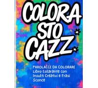 Parolacce da Colorare: Libro Esilarante con Insulti Creativi e Frasi Sconce: Mandali a Quel Paese Colorando: Libro da Colorare per Adulti con Frasi Divertenti