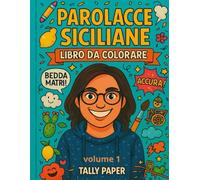 Parolacce Siciliane da Colorare: 80 insulti, sfuriate e frasi tipiche dell’isola per ridere e sfogarsi