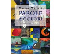 Parole a colori. Raccolta di poesie con quadro a fronte di Marina Multari, 2020