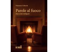 Parole al fuoco. Dieci serate intelligenti