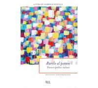Parole al potere. Discorsi politici italiani - Pedullà G. (cur.)
