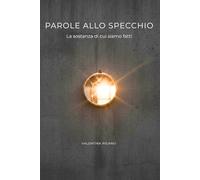 Parole allo specchio: la sostanza di cui siamo fatti