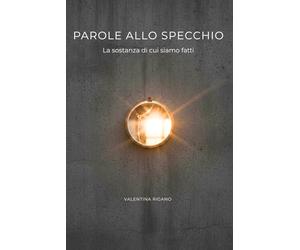 Parole allo specchio: la sostanza di cui siamo fatti