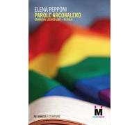 Parole arcobaleno. Storia del lessico LGBT+ in Italia
