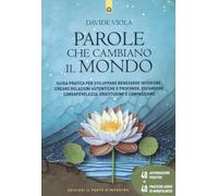 Parole che cambiano il mondo. Guida pratica per sviluppare benessere interiore, creare relazioni autentiche e profonde, espandere consapevolezza, gratitudine e compassione