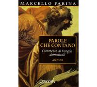 Parole che contano. Commento ai Vangeli domenicali. Anno B