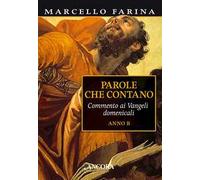 Parole che contano. Commento ai Vangeli domenicali. Anno B