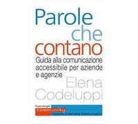Parole che contano. Guida alla comunicazione accessibile per aziende e agenzie