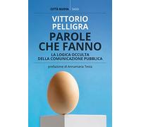 Parole che fanno. La logica occulta della comunicazione