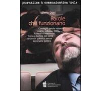 Parole che funzionano. Convegni, tavole rotonde, esami, colloqui, feste, funerali e matrimoni. Teoria e tecnica del comune parlare in pubblico senza doversene pentir