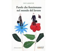 LIBRO PAROLE CHE FUNZIONANO NEL MONDO DEL LAVORO - IKE LASATER