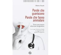 Libri Matteo Sinatti - Parole Che Guariscono. Parole Che Fanno Ammalare. Verso U