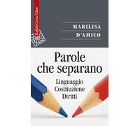 Parole che separano. Linguaggio, Costituzione, diritti - D'Amico Marilisa