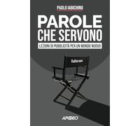 Parole che servono. Lezioni di pubblicità per un mondo nuovo