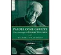 Parole come carezze. Vita e messaggio di Henri Nouwen - O'Laughlin Michael