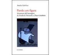 Parole con figura. Avventure dell'immagine da Friedrich Nietzsche a Durs Grünbein
