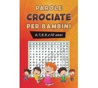 Parole Crociate 6,7,8,9 e 10 anni: Parole Intrecciate 6,7,8,9 e 10 anni: divertiti con le parole crociate