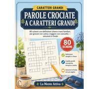 Parole Crociate a Caratteri Grandi: 80 schemi con definizioni chiare e temi familiari, per giocare con calma e leggere con comodità - soluzioni in fondo