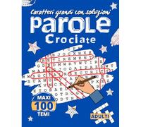 Parole Crociate Adulti Maxi: Libro Di Cruciverba Con 100 Temi Diversi Parole Facilitate Da Trovare Con Formato Caratteri Grandi Per Anziani E Ipovedenti