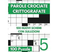 Parole Crociate Crittografate: 100 Cruciverba 15x15 con Suggerimenti e Soluzioni in calce - Enigmistica Per Adulti Per Ore e Ore Di Intrattenimento! - Vol 05: 5