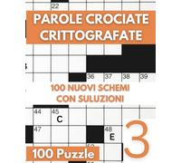 Parole Crociate Crittografate: 100 Cruciverba 15x15 con Suggerimenti e Soluzioni in calce - Enigmistica Per Adulti Per Ore e Ore Di Intrattenimento! - Vol 03: 3