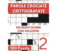 Parole Crociate Crittografate: 100 Cruciverba 15x15 con Suggerimenti e Soluzioni in calce - Enigmistica Per Adulti Per Ore e Ore Di Intrattenimento! - Vol 02